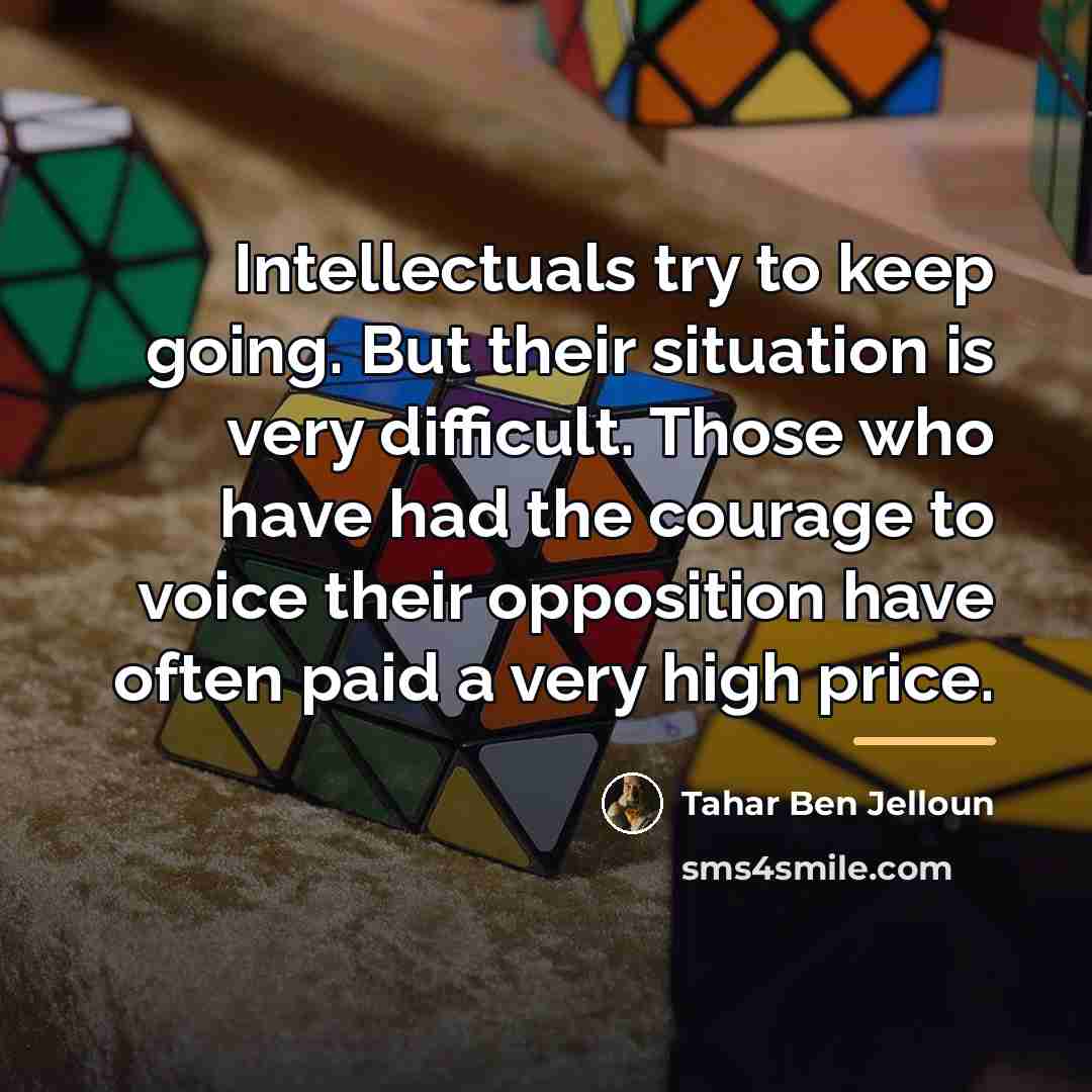 “Intellectuals try to keep going. But their situation is very…” quote by Tahar Ben Jelloun