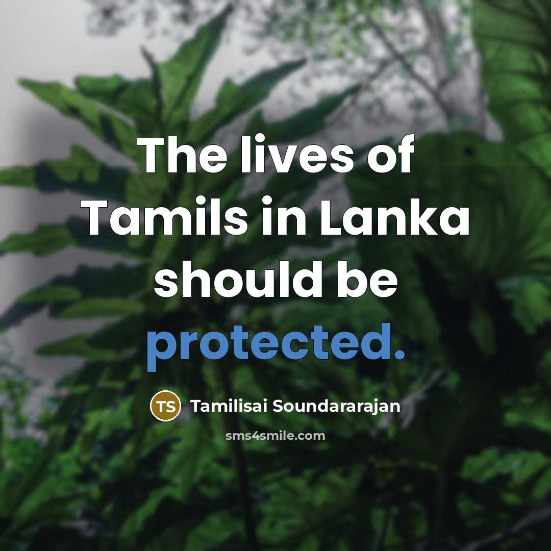 “The lives of Tamils in Lanka should be protected.…” quote by Tamilisai Soundararajan