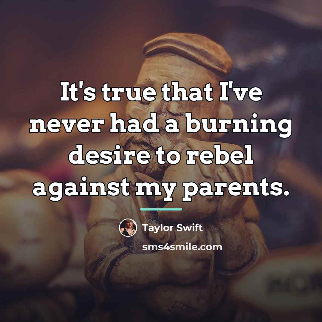 “It's true that I've never had a burning desire to…” quote by Taylor Swift