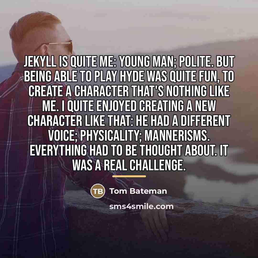 “Jekyll is quite me: young man; polite. But being able…” quote by Tom Bateman