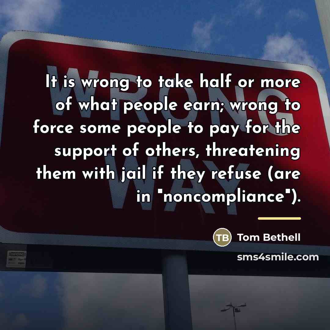 “It is wrong to take half or more of what…” quote by Tom Bethell