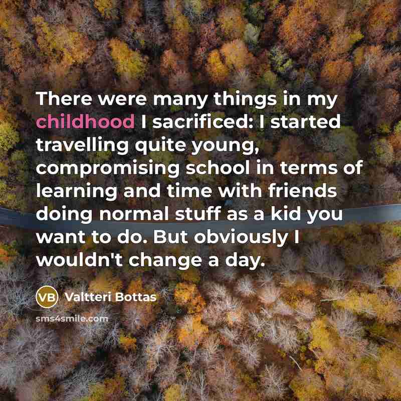 “There were many things in my childhood I sacrificed: I…” quote by Valtteri Bottas