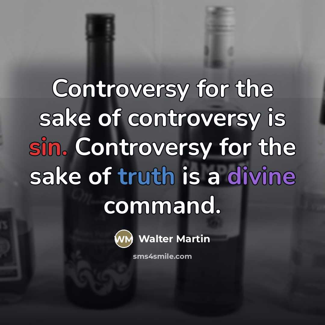 “Controversy for the sake of controversy is sin. Controversy for…” quote by Walter Martin