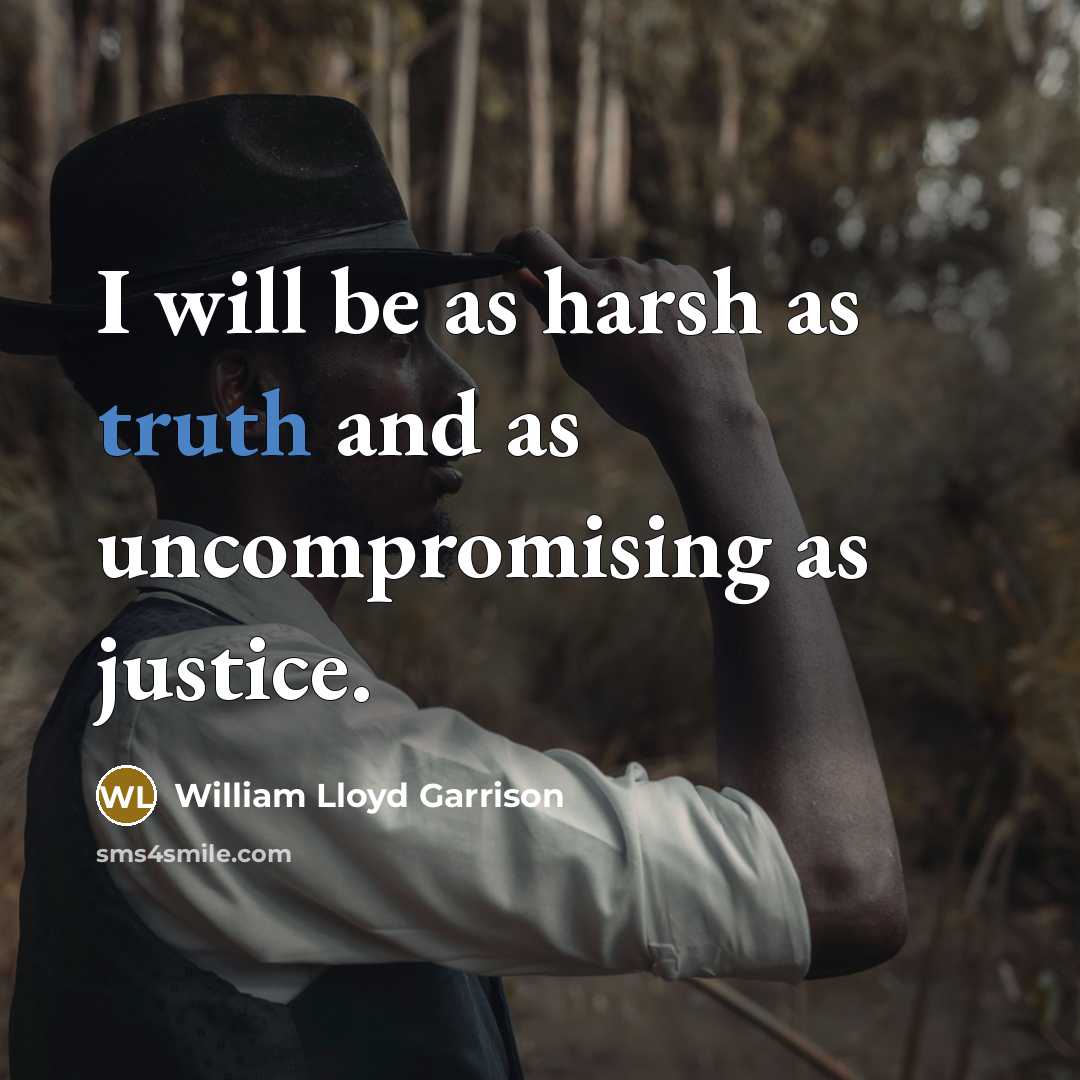 “I will be as harsh as truth and as uncompromising…” quote by William Lloyd Garrison