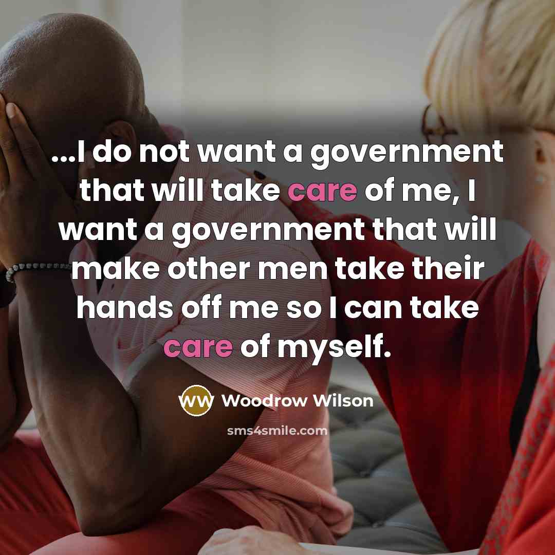 “...I do not want a government that will take care…” quote by Woodrow Wilson