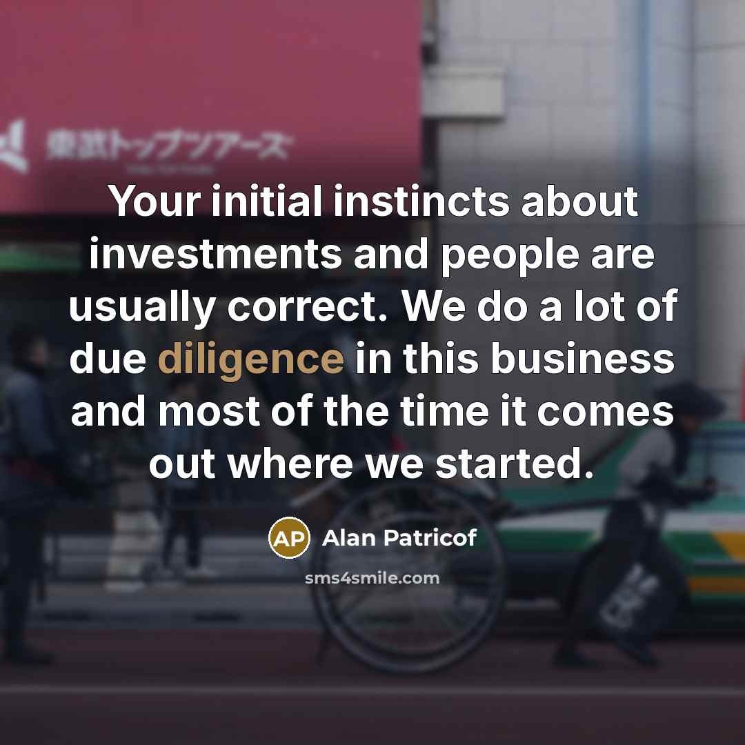 “Your initial instincts about investments and people are usually correct.…” quote by Alan Patricof