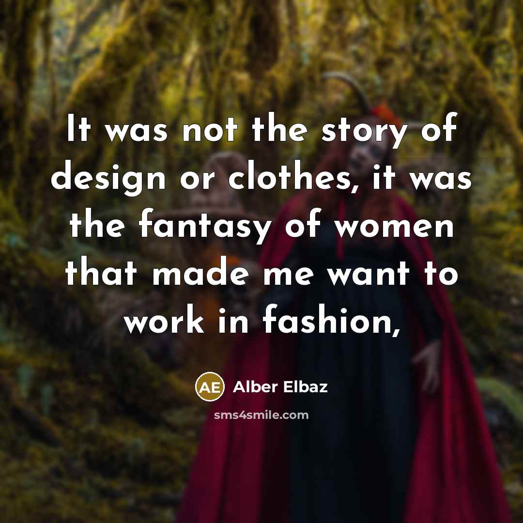 “It was not the story of design or clothes, it…” quote by Alber Elbaz
