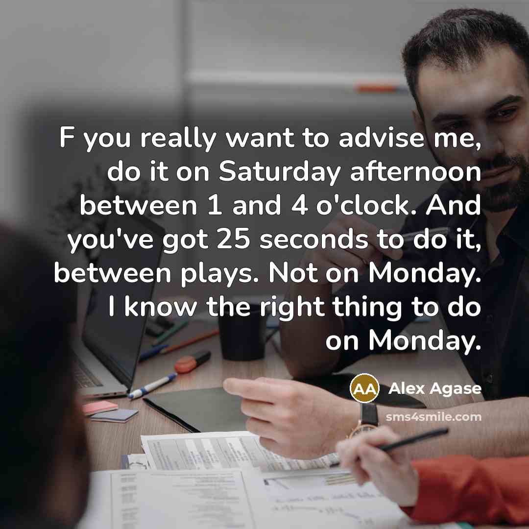 “F you really want to advise me, do it on…” quote by Alex Agase