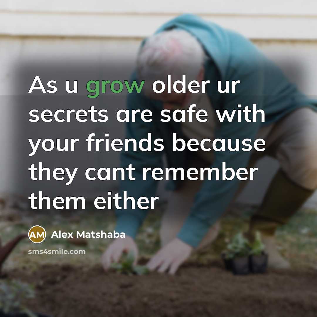 “As u grow older ur secrets are safe with your…” quote by Alex Matshaba