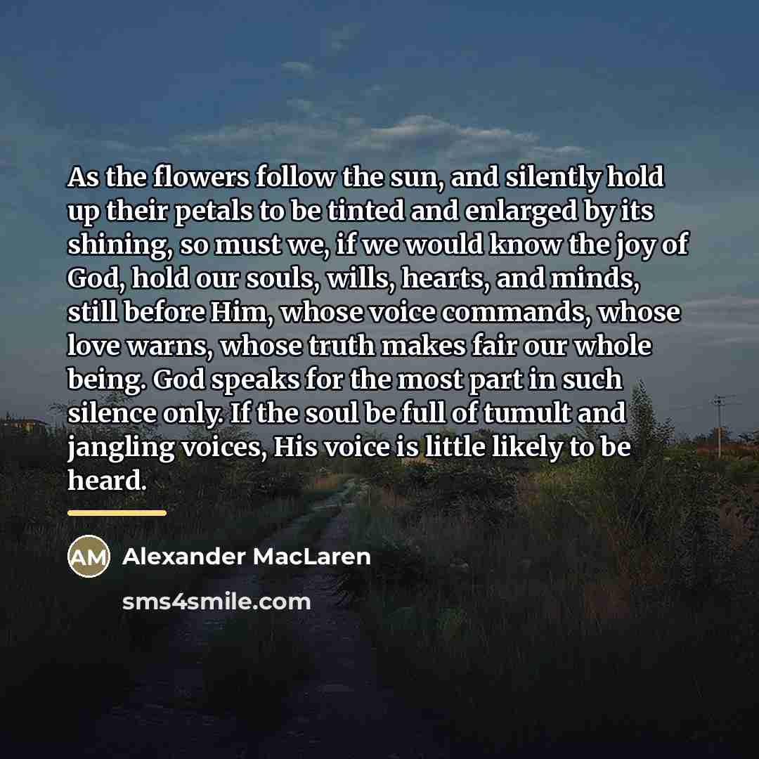 “As the flowers follow the sun, and silently hold up…” quote by Alexander MacLaren