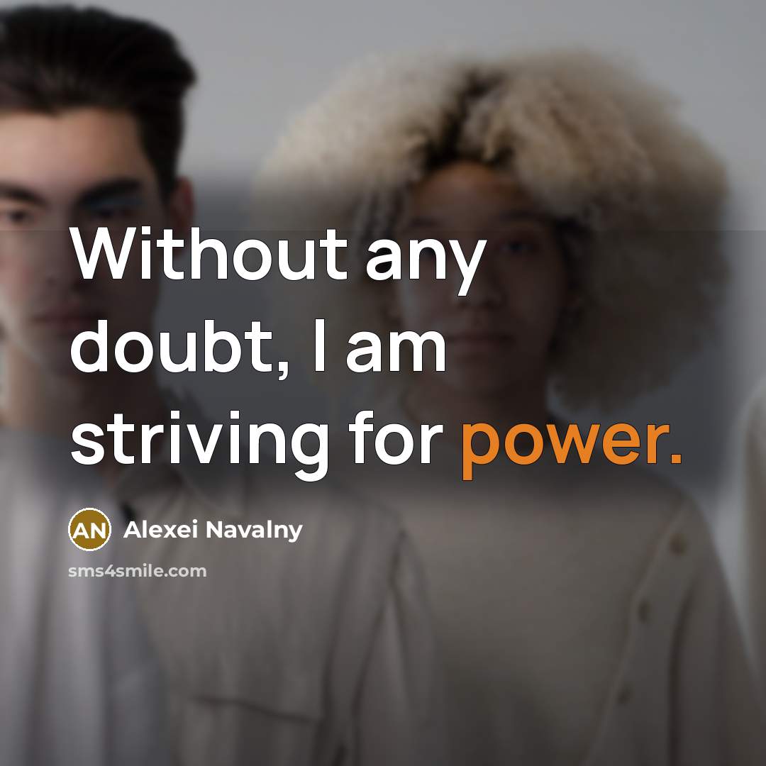 “Without any doubt, I am striving for power.…” quote by Alexei Navalny