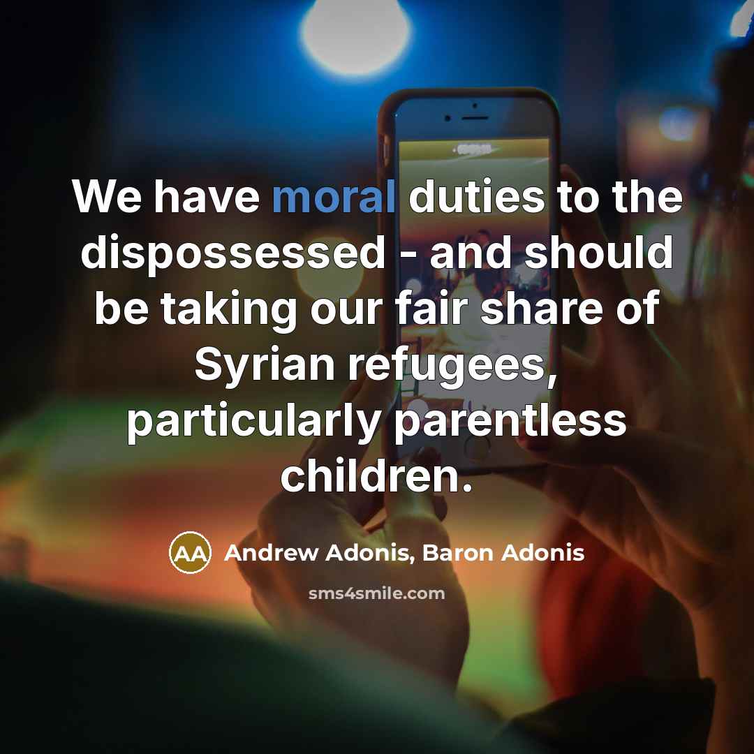 “We have moral duties to the dispossessed - and should…” quote by Andrew Adonis, Baron Adonis