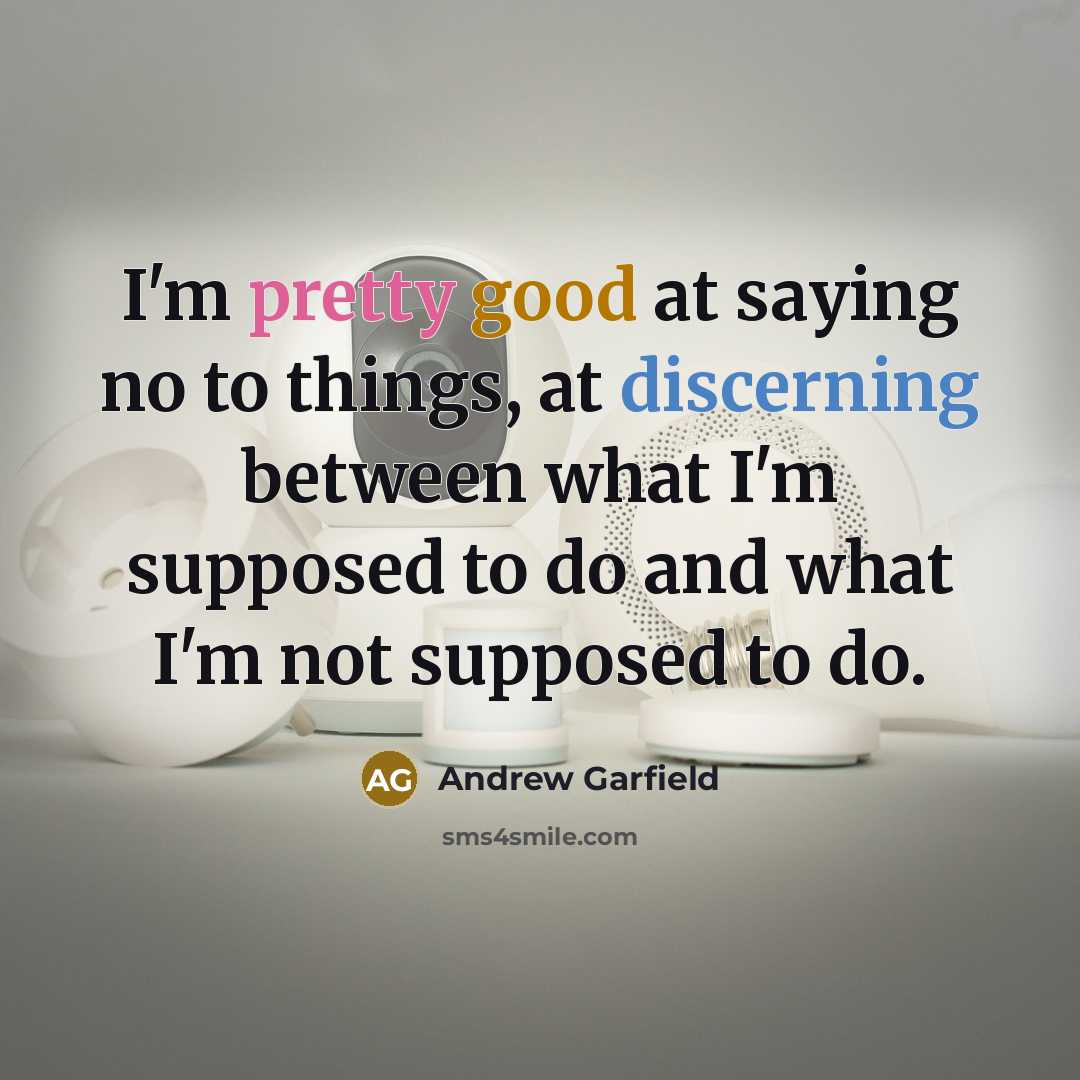 “I'm pretty good at saying no to things, at discerning…” quote by Andrew Garfield