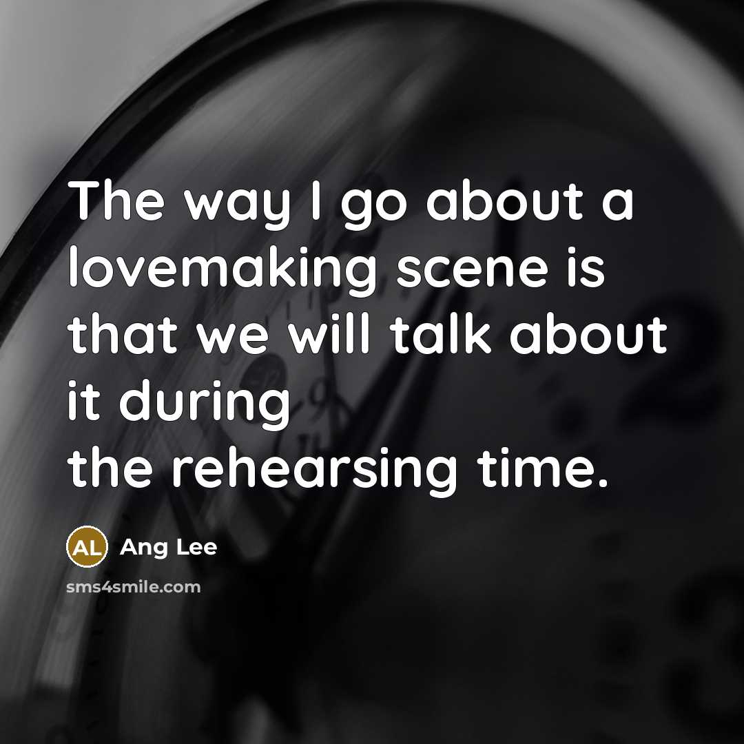 “The way I go about a lovemaking scene is that…” quote by Ang Lee