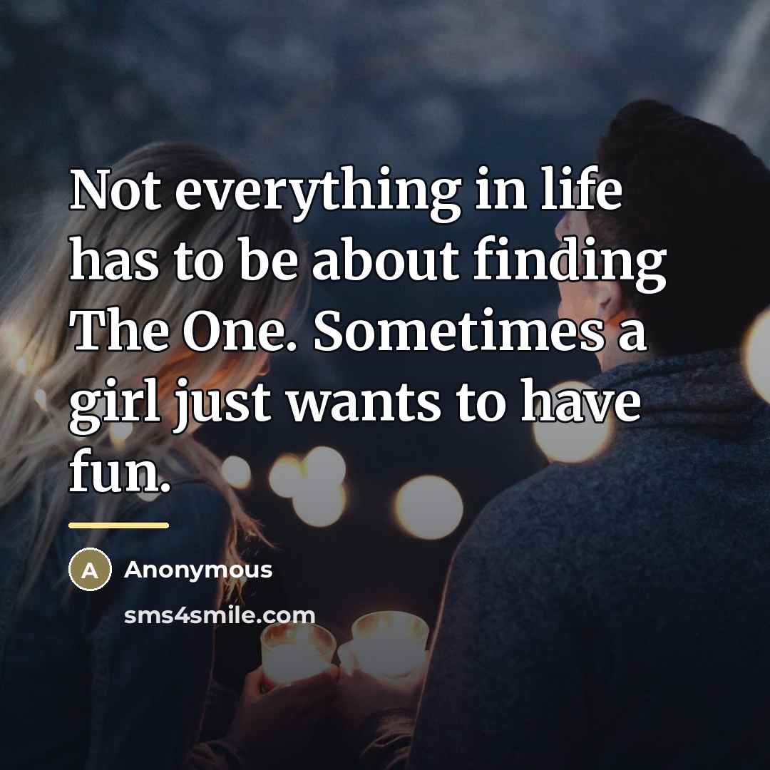 “Not everything in life has to be about finding The…” quote by Anonymous