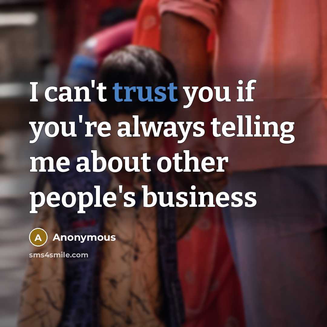 “I can't trust you if you're always telling me about…” quote by Anonymous