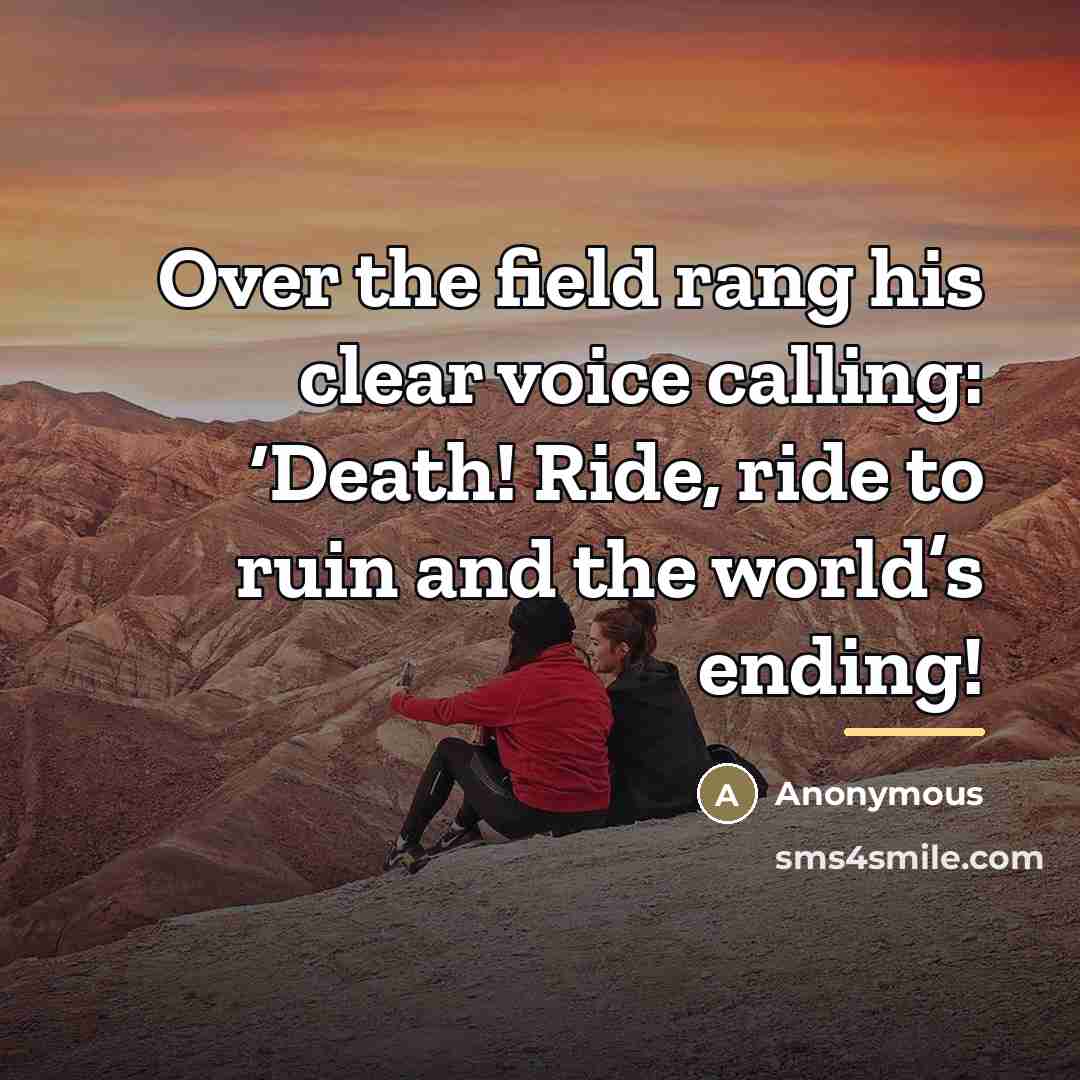 “Over the field rang his clear voice calling: ‘Death! Ride,…” quote by Anonymous