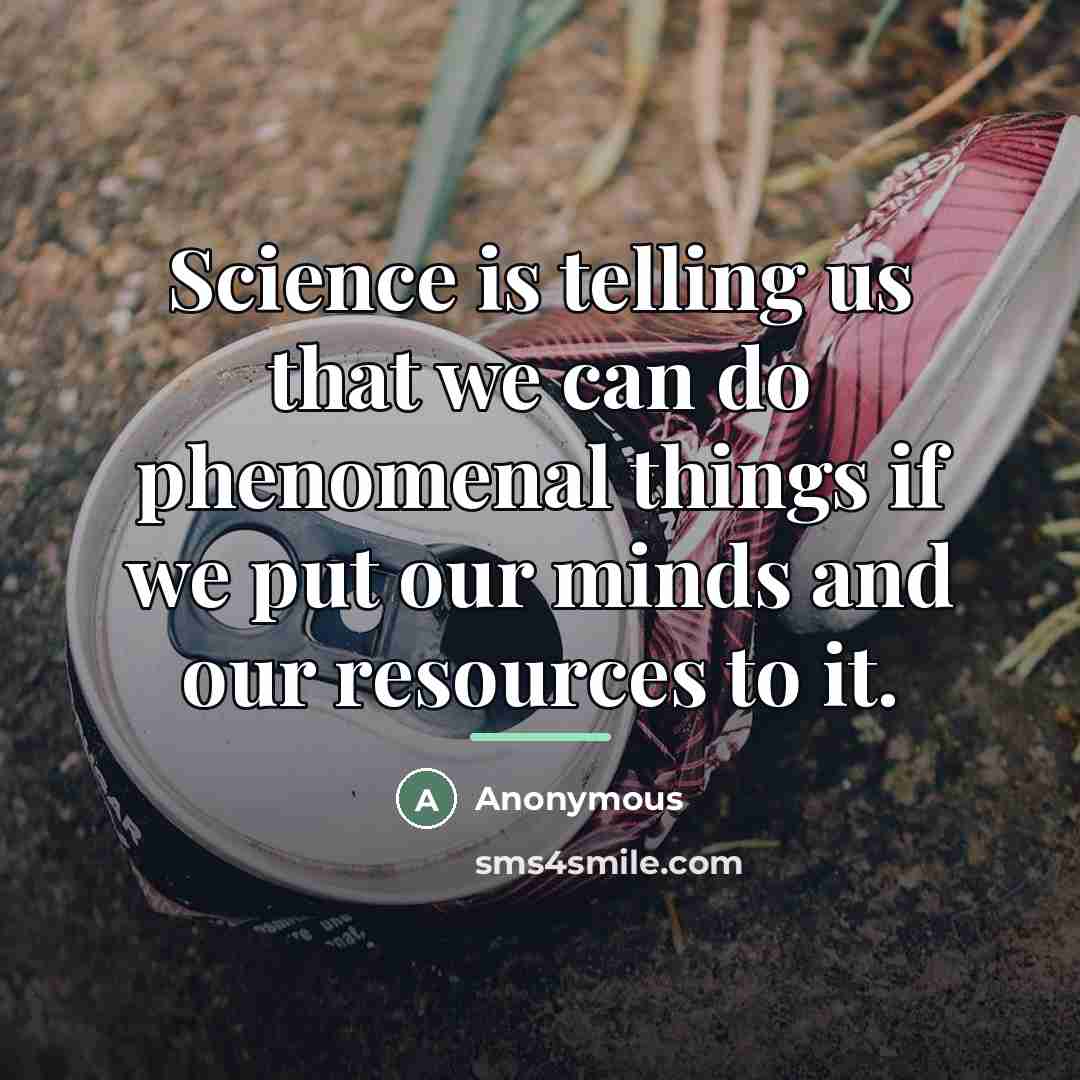 “Science is telling us that we can do phenomenal things…” quote by Anonymous