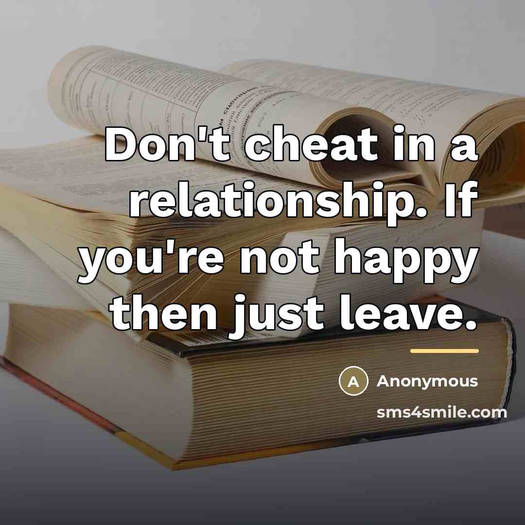 “Don't cheat in a relationship. If you're not happy then…” quote by Anonymous