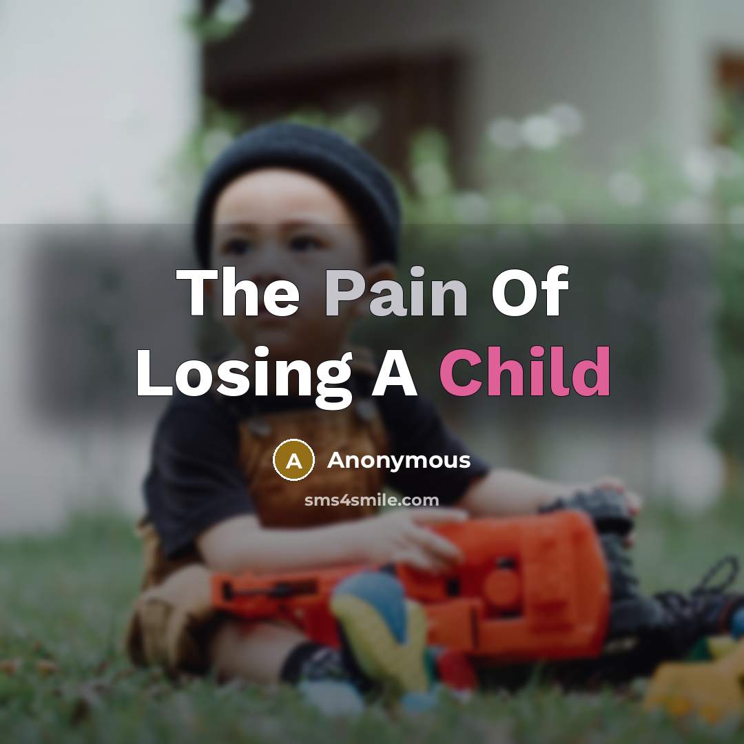 “The Pain Of Losing A Child” quote by Anonymous