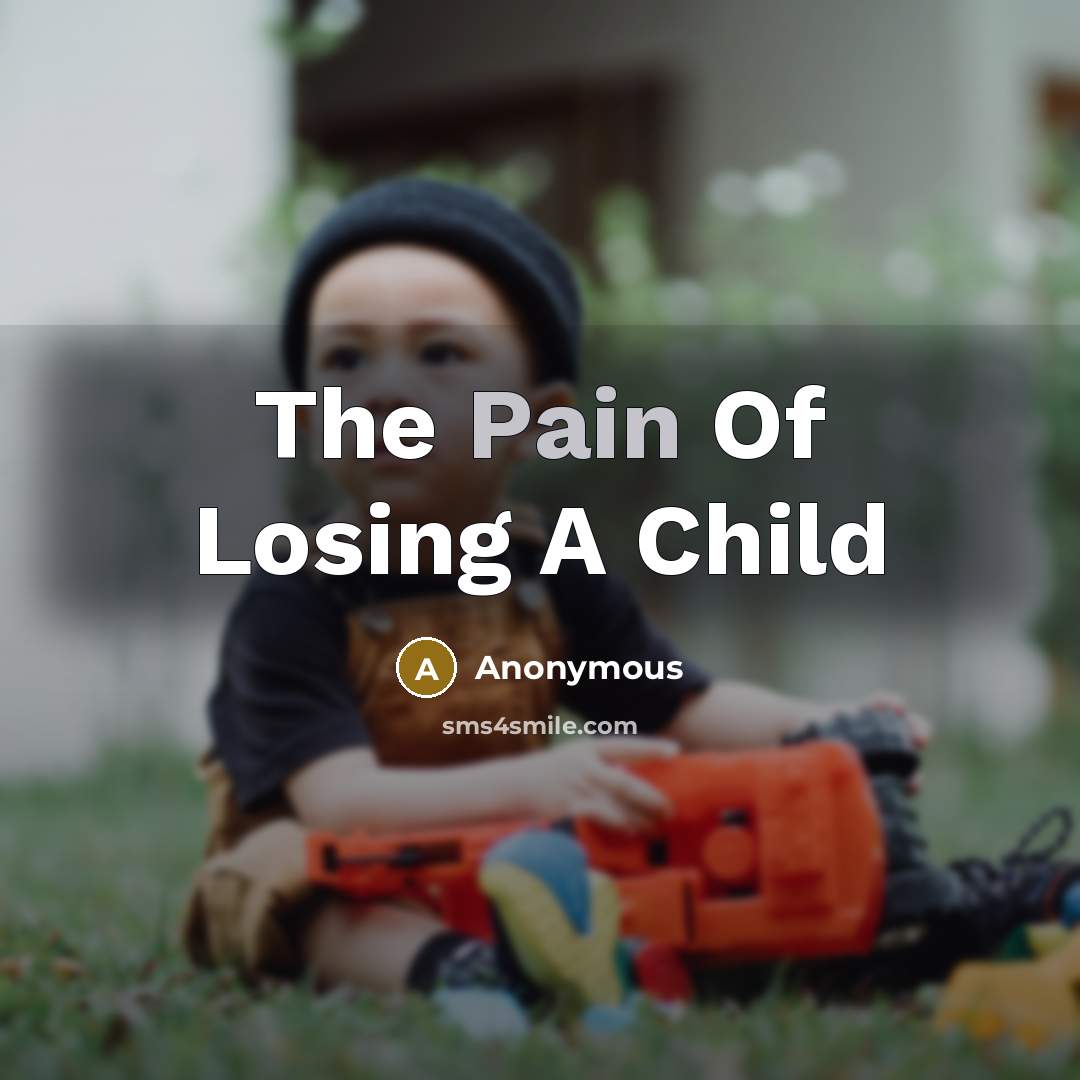 “The Pain Of Losing A Child…” quote by Anonymous