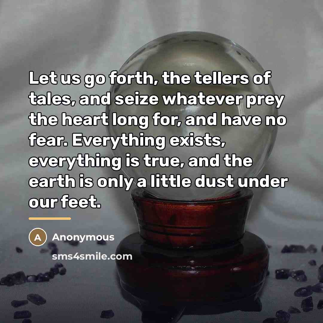 “Let us go forth, the tellers of tales, and seize…” quote by Anonymous