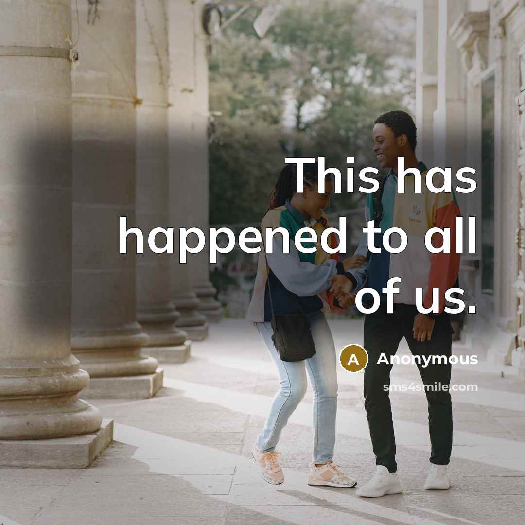 “This has happened to all of us.…” quote by Anonymous