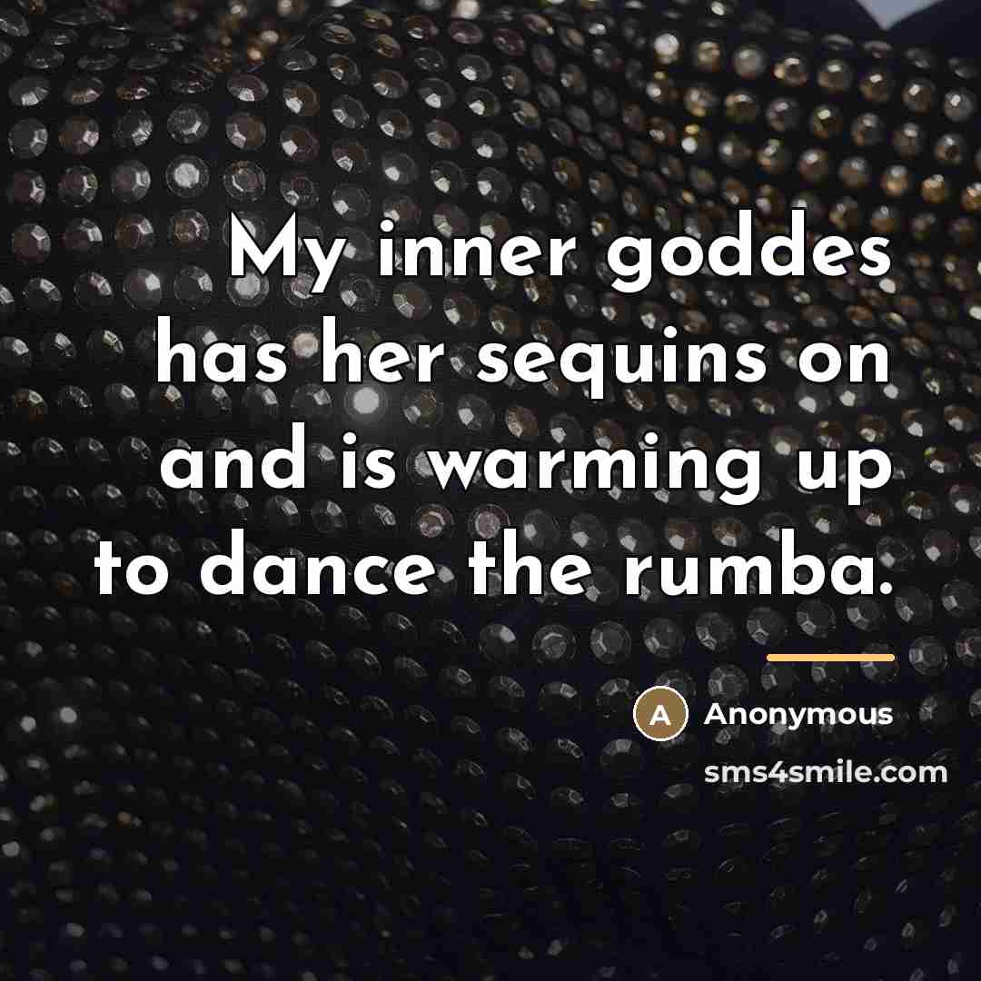 “My inner goddes has her sequins on and is warming…” quote by Anonymous