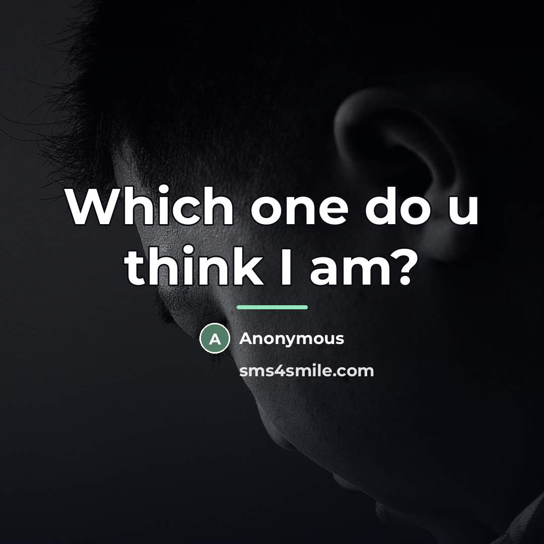 “Which one do u think I am?…” quote by Anonymous