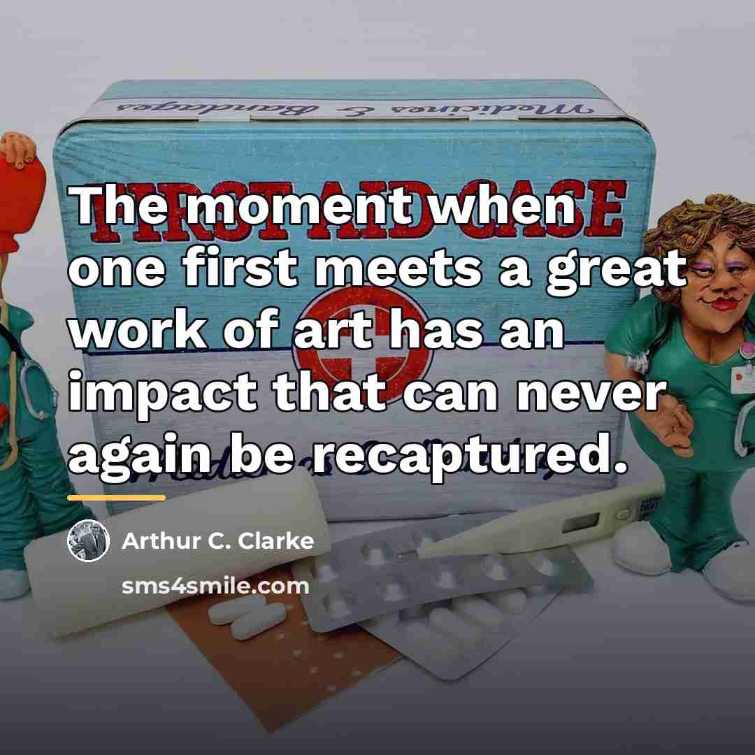 “The moment when one first meets a great work of…” quote by Arthur C. Clarke