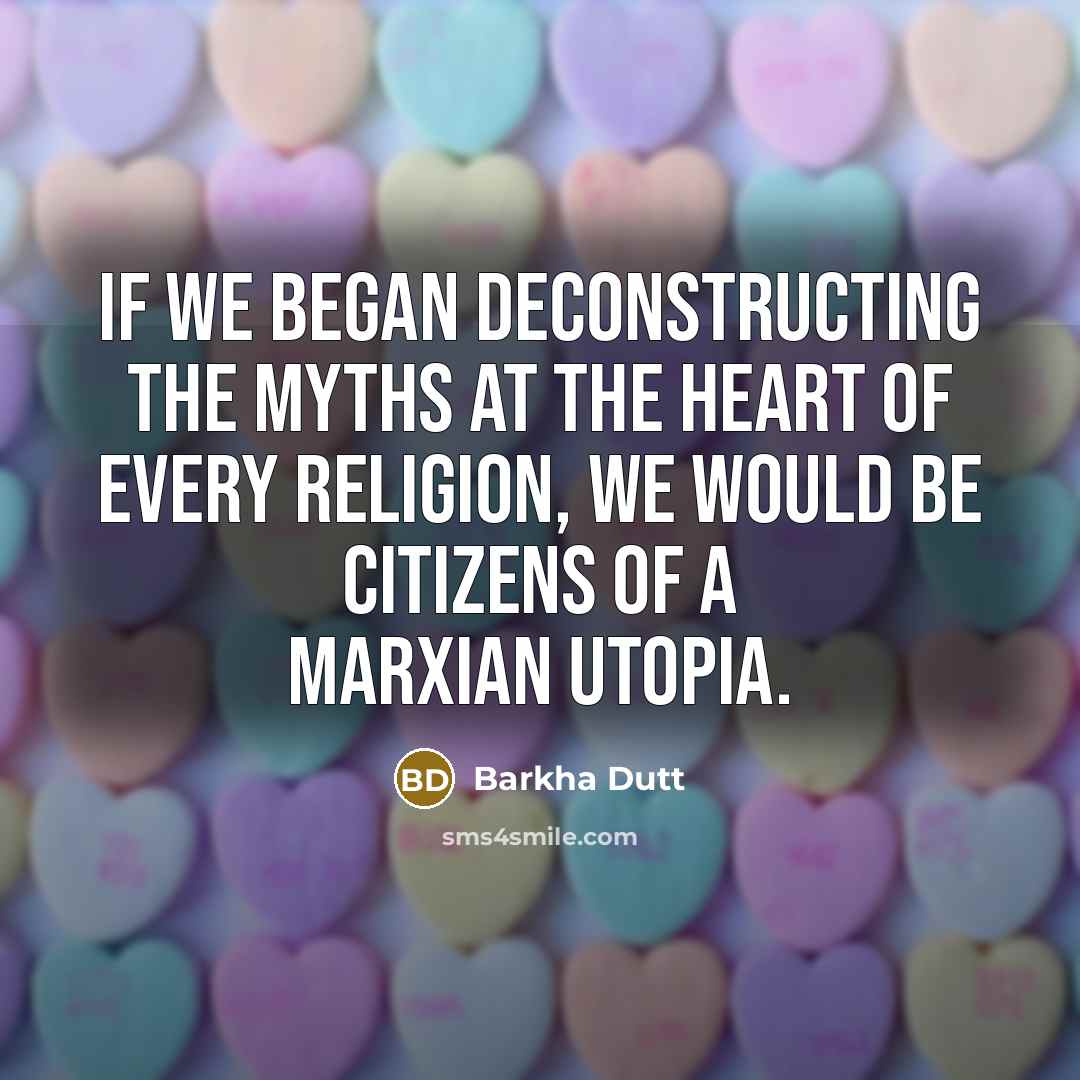 “If we began deconstructing the myths at the heart of…” quote by Barkha Dutt