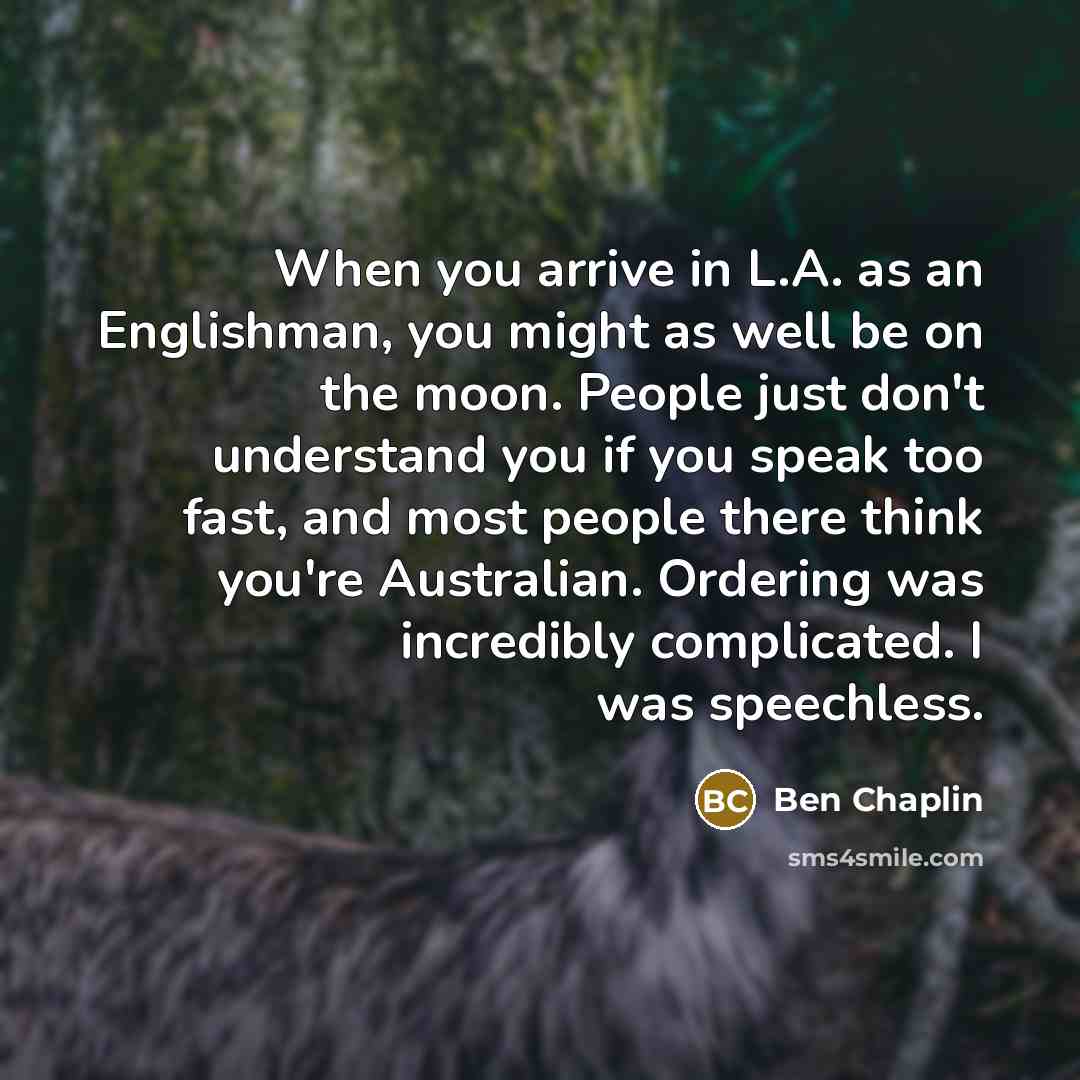 “When you arrive in L.A. as an Englishman, you might…” quote by Ben Chaplin