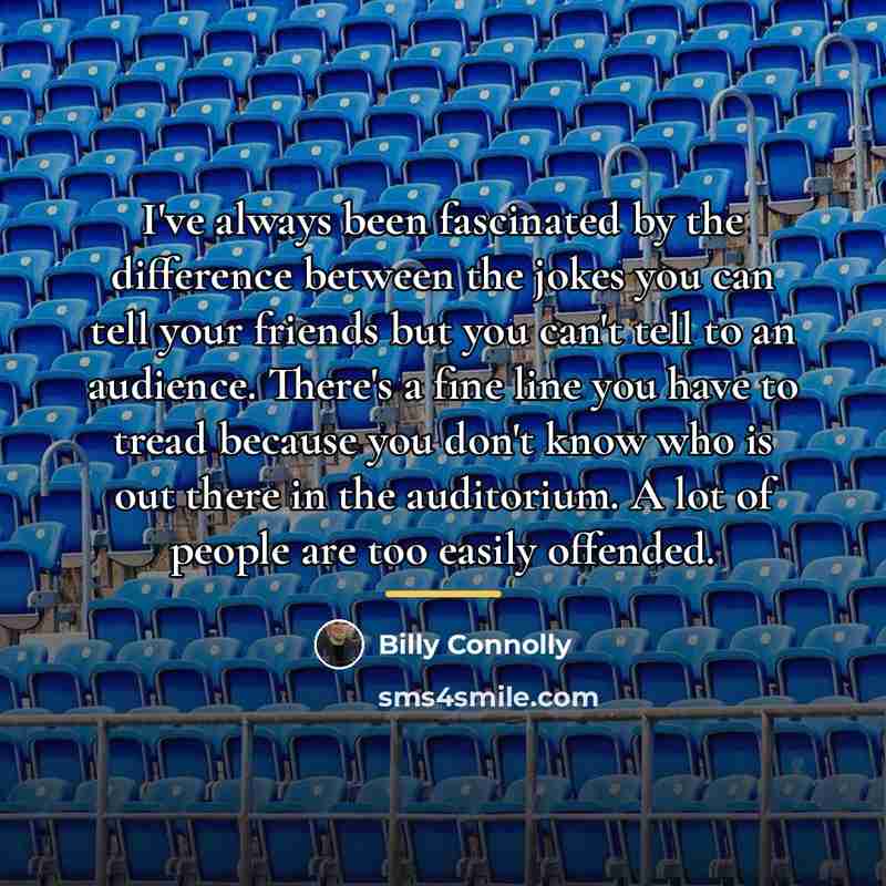 “I've always been fascinated by the difference between the jokes…” quote by Billy Connolly