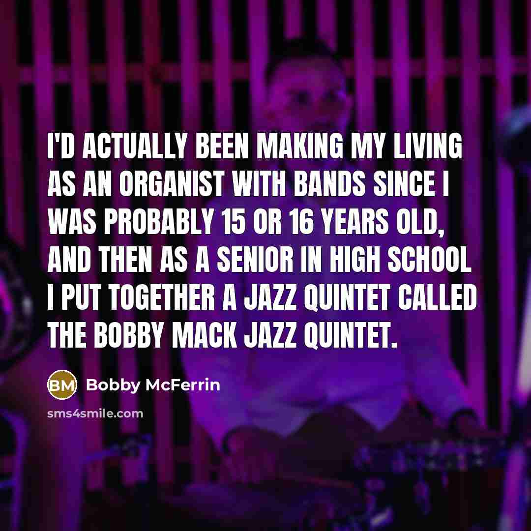 “I'd actually been making my living as an organist with…” quote by Bobby McFerrin