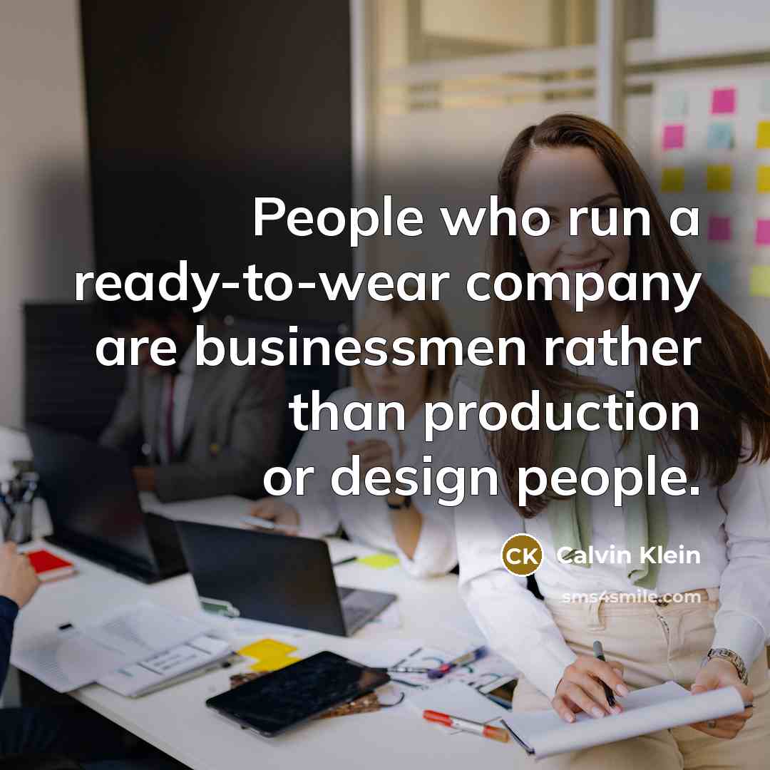 “People who run a ready-to-wear company are businessmen rather than…” quote by Calvin Klein