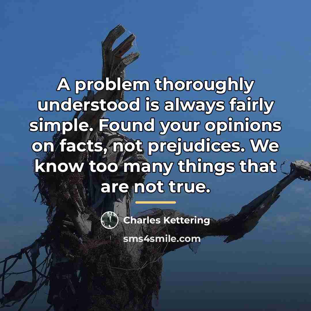 “A problem thoroughly understood is always fairly simple. Found your…” quote by Charles Kettering