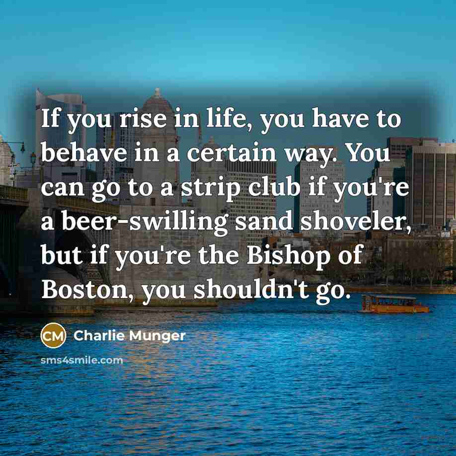 “If you rise in life, you have to behave in…” quote by Charlie Munger