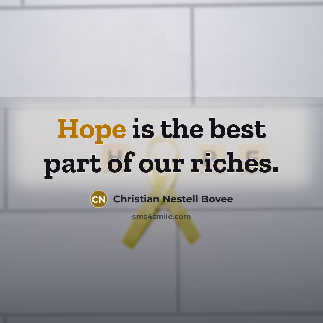 “Hope is the best part of our riches.…” quote by Christian Nestell Bovee