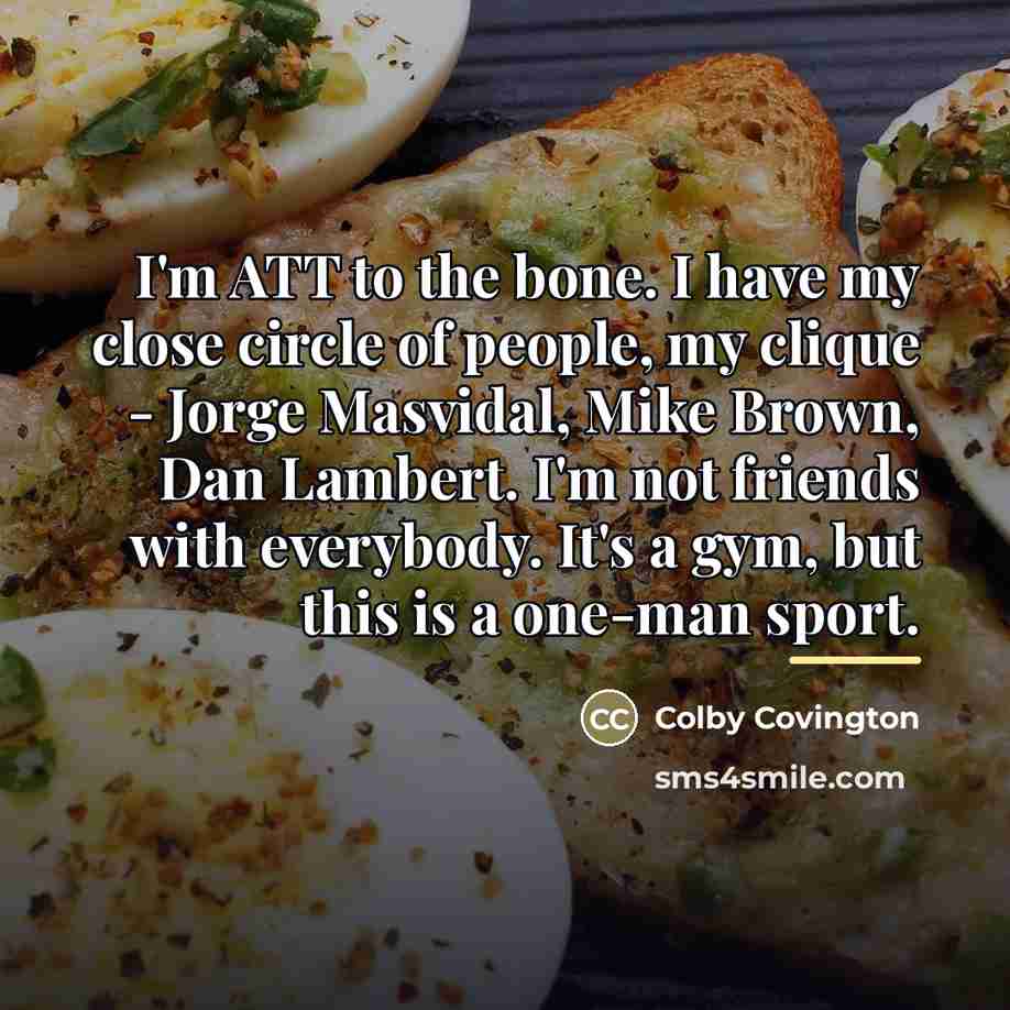 “I'm ATT to the bone. I have my close circle…” quote by Colby Covington
