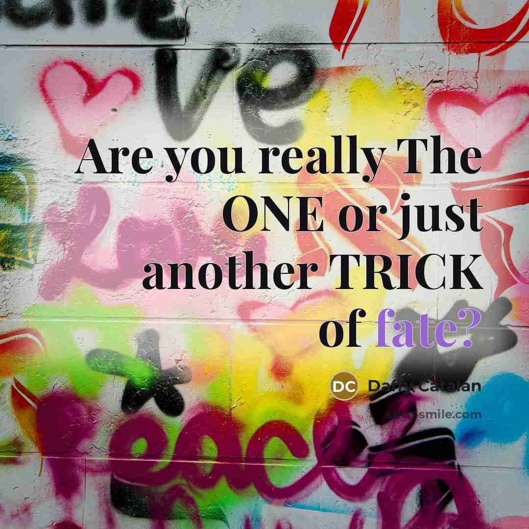 “Are you really The ONE or just another TRICK of…” quote by Daffy Catalan