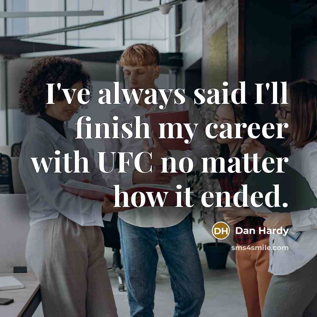 “I've always said I'll finish my career with UFC no…” quote by Dan Hardy