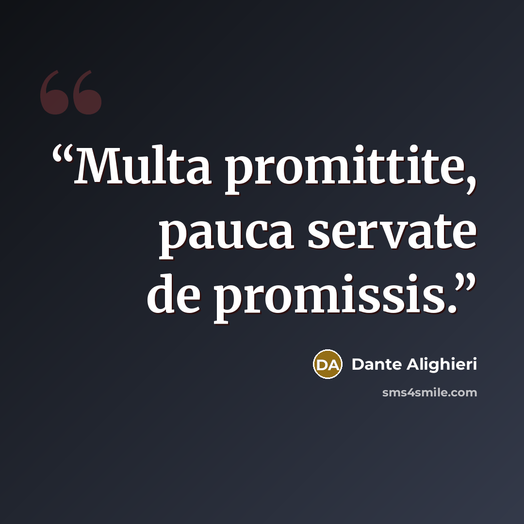 “Multa promittite, pauca servate de promissis.” quote by Dante Alighieri