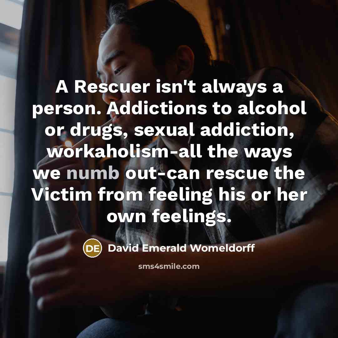 “A Rescuer isn't always a person. Addictions to alcohol or…” quote by David Emerald Womeldorff
