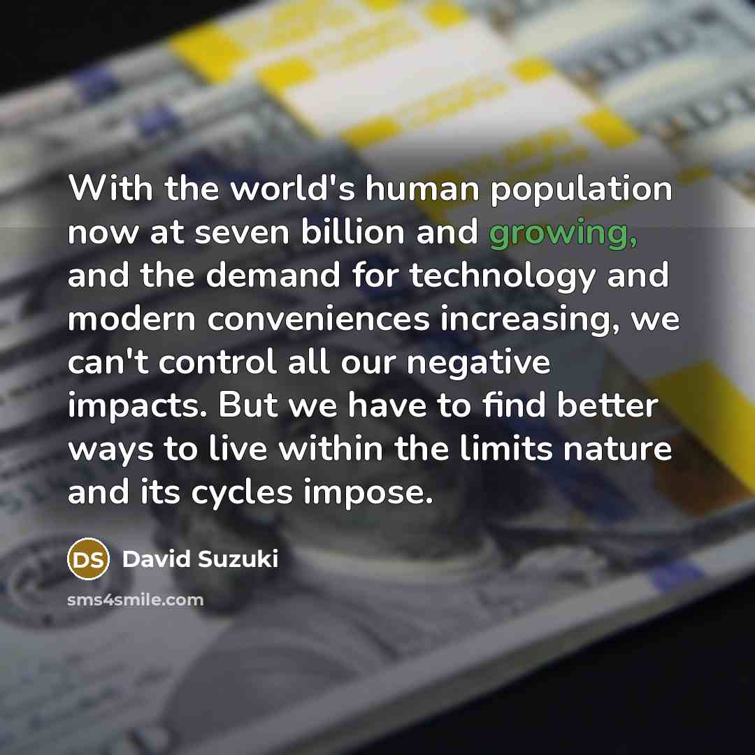 “With the world's human population now at seven billion and…” quote by David Suzuki