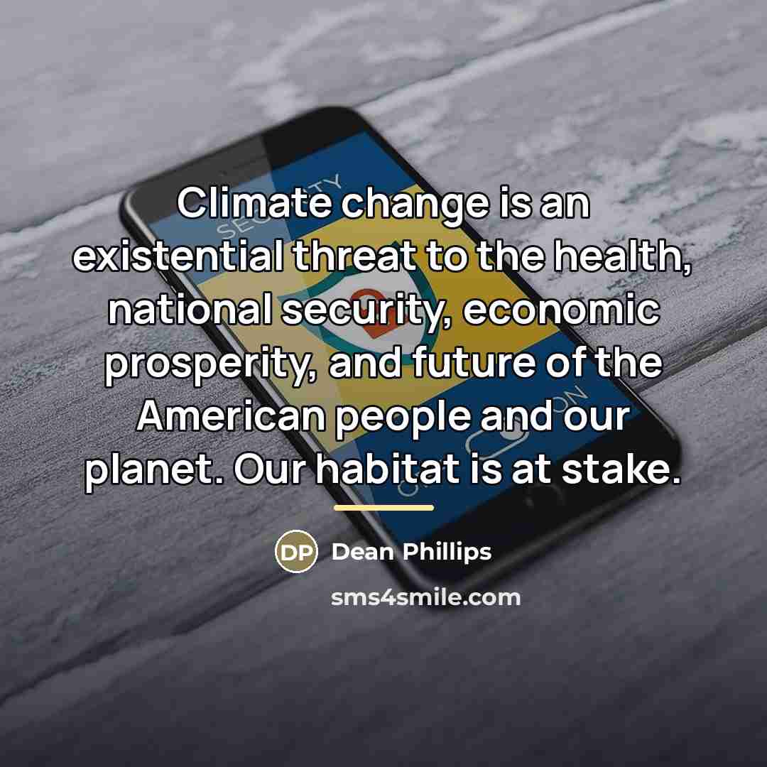 “Climate change is an existential threat to the health, national…” quote by Dean Phillips