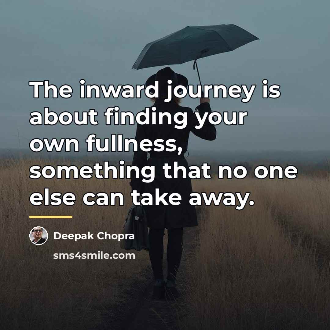 “The inward journey is about finding your own fullness, something…” quote by Deepak Chopra