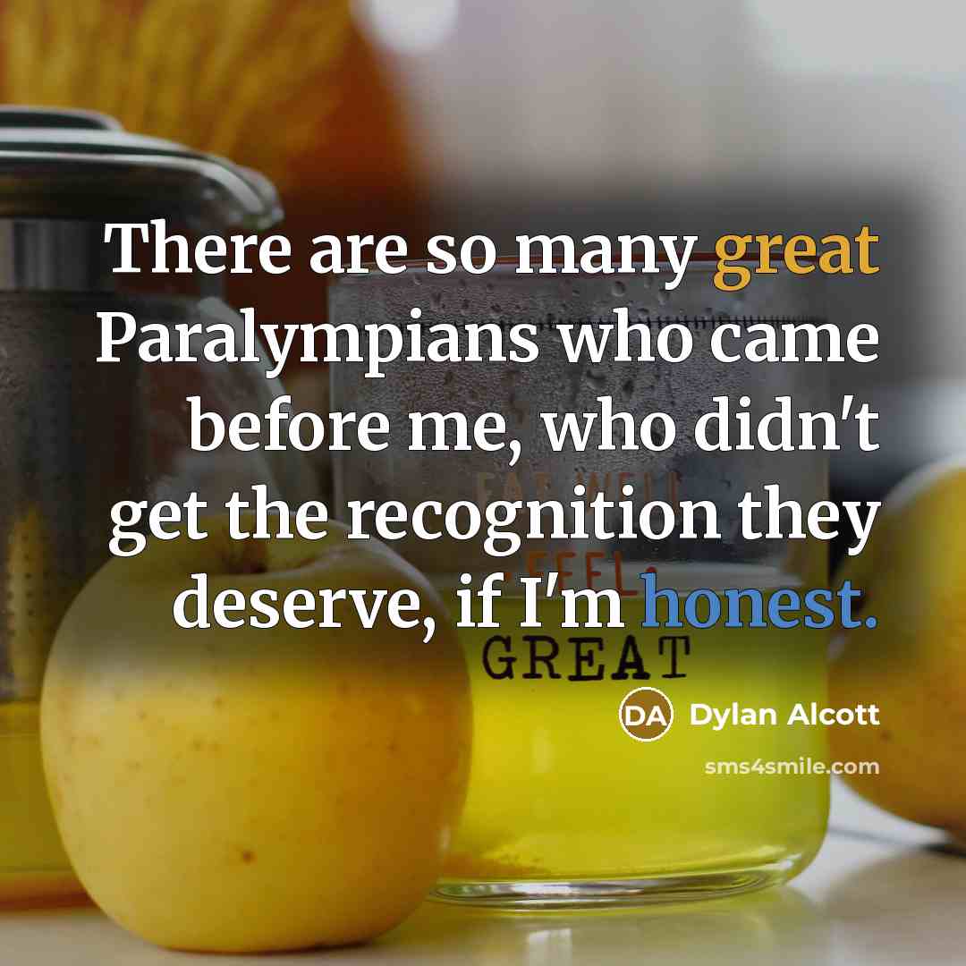 “There are so many great Paralympians who came before me,…” quote by Dylan Alcott