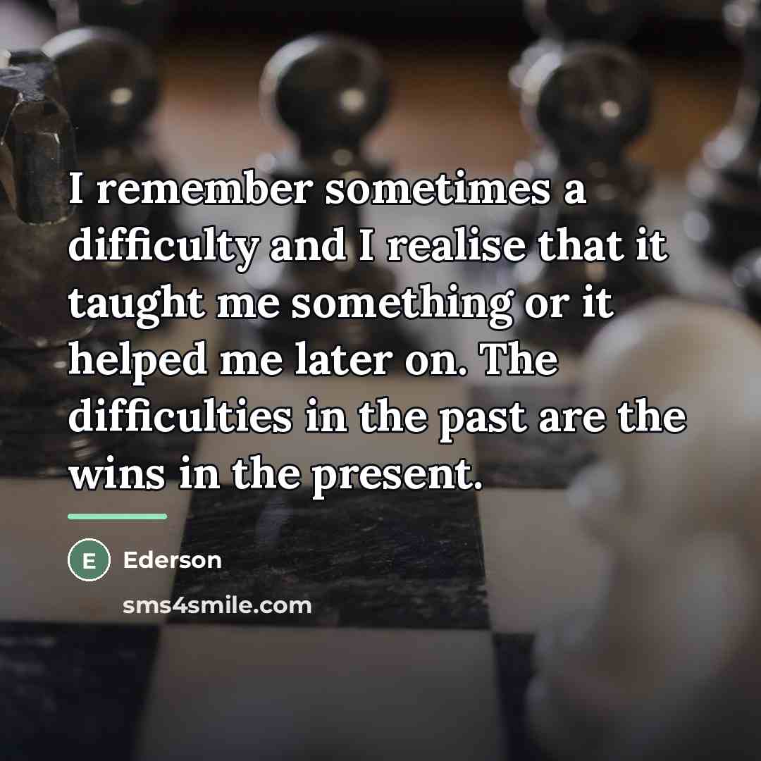 “I remember sometimes a difficulty and I realise that it…” quote by Ederson