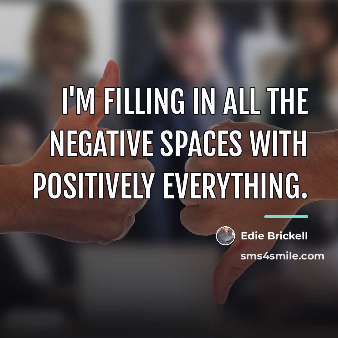 “I'm filling in all the negative spaces with positively everything.…” quote by Edie Brickell