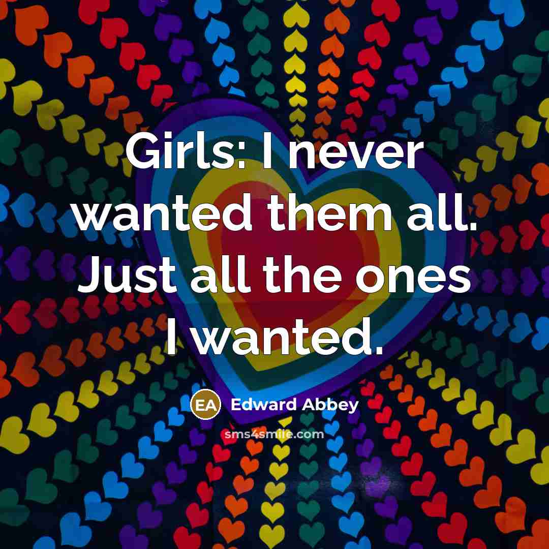 “Girls: I never wanted them all. Just all the ones…” quote by Edward Abbey